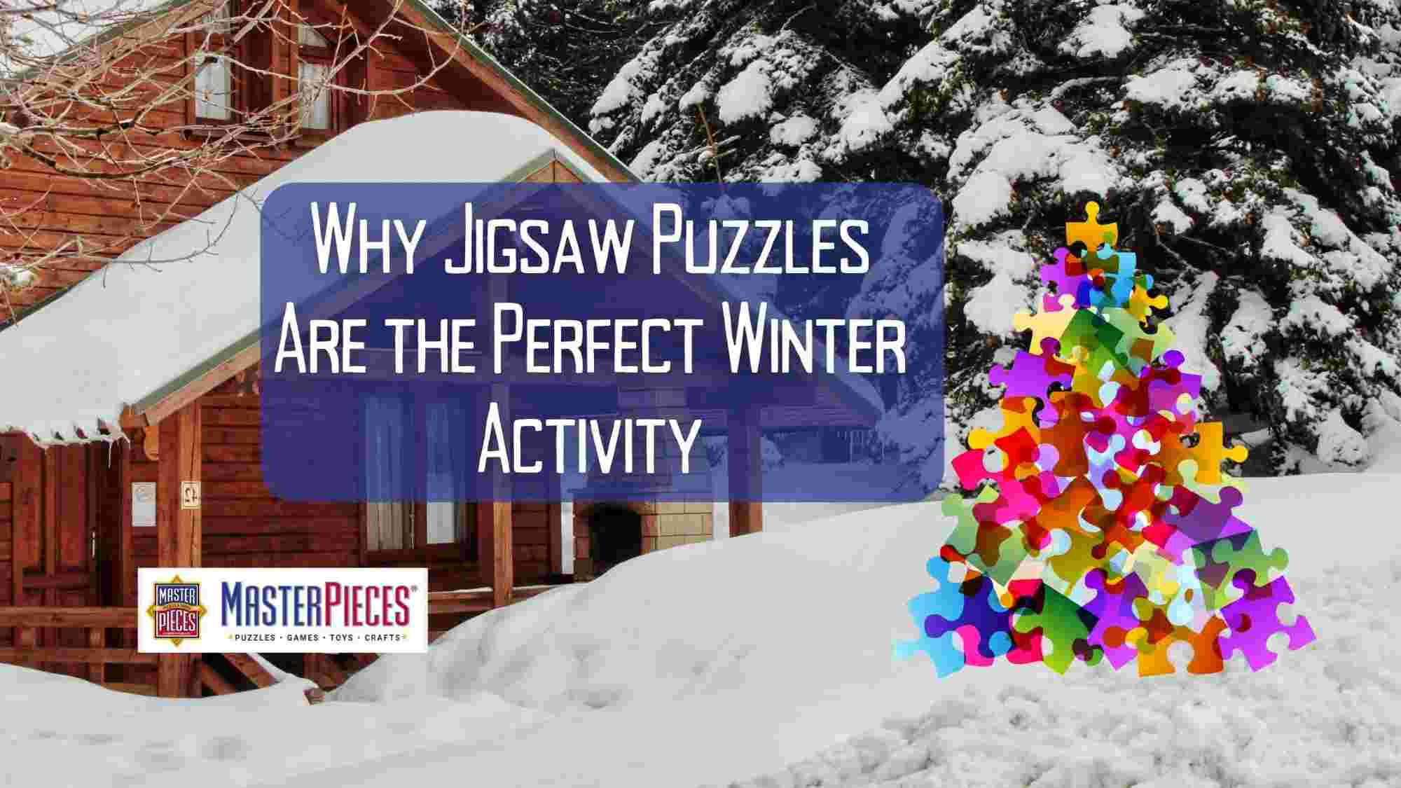 Why Jigsaw Puzzles Are the Perfect Winter Activity